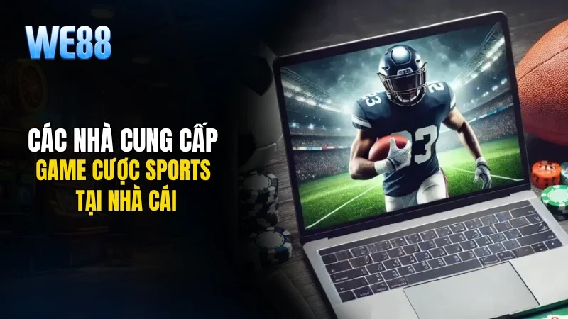 Các nhà cung cấp game cược sports tại nhà cái