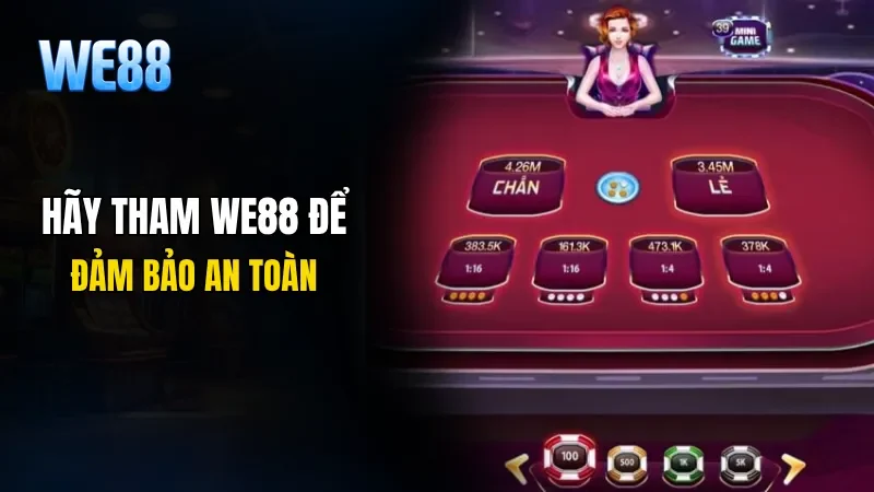 Hãy tham WE88 để đảm bảo an toàn
