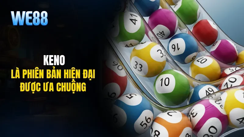 Keno là phiên bản hiện đại được ưa chuộng