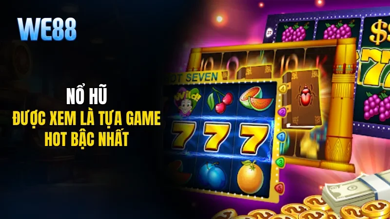 Nổ hũ được xem là tựa game hot bậc nhất 