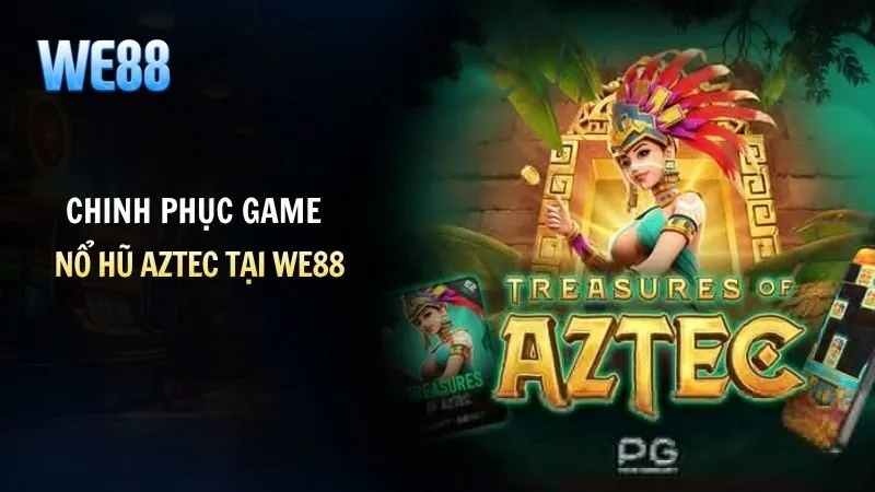 Chinh phục game nổ hũ AZTEC tại we88